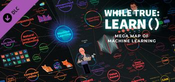 while True: learn() Mega Map of Machine Learning - PC