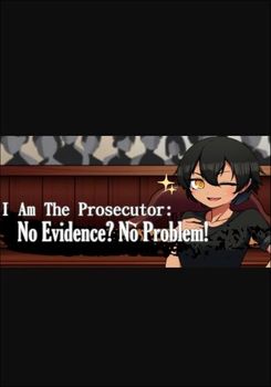 I Am The Prosecutor No Evidence No Problem - PC