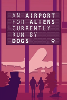 An Airport for Aliens Currently Run by Dogs - PC